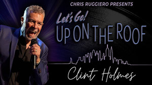 Clint Holmes: Let’s Go! Up on the Roof LIVE in Yorktown, NY | April 24, 2026
