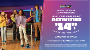 Main Event Long Weekend Deal: $14.99 All You Can Play + Free $10 Fun Card