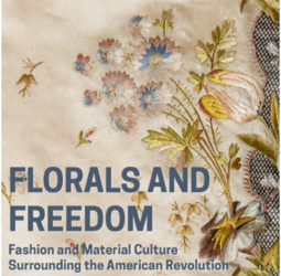 Florals and Freedom: Fashion and Material Culture Surrounding the American Revolution