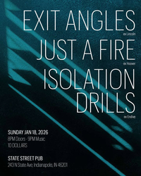 EXIT ANGLES (ex Lincoln) / JUST A FIRE (ex Hoover) / ISOLATION DRILLS (ex Endive)