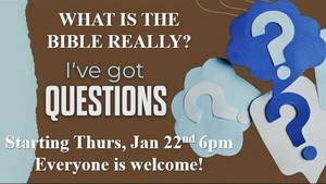 GOT QUESTIONS? – WHAT IS THE BIBLE? BIG QUESTIONS CLASS