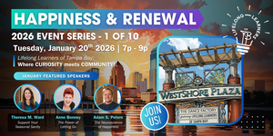 Happiness & Renewal - a Lifelong Learners of Tampa Bay event!