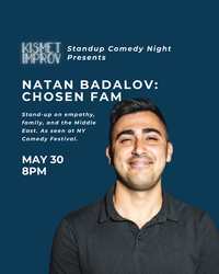 Kismet Improv standup night presents Natan Badalov: Chosen Fam May 30