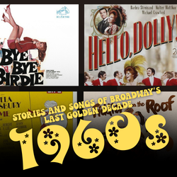 Stories and Songs of The ‘60s: Broadway’s Last Golden Decade