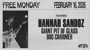 FREE MONDAY w/ Hannah Sandoz / Giant Pit of Glass / Bug Charmer