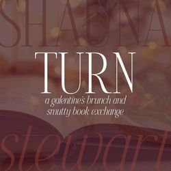 TURN: A Galentine's Brunch & Smutty  Book Exchange