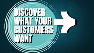 Discover What Your Customers Want