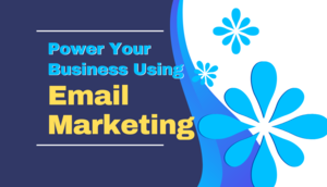 Power Your Business Using Email Marketing