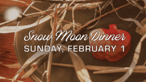 Snow Moon Dinner: Farm-to-Table Five Course Meal