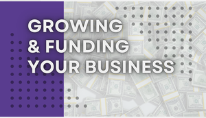 Growing & Funding Your Business