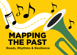 Mapping the Past: Roads, Rhythms & Resilience Series