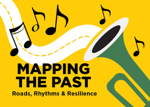 Mapping the Past: Roads, Rhythms & Resilience Series