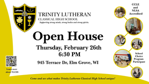 Trinity Lutheran Classical High School Open House February 26th at 6:30, 945 Terrace Drive Elm Grove