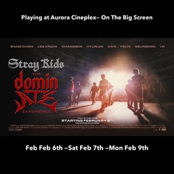 Stray Kids: The dominATE Experience--Concert Film playing at Aurora Cineplex --Feb 6-9th