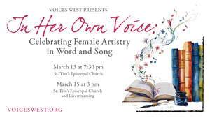 Voices West Presents: 'In Her Own Voice: Celebrating Female Artistry in Word & Song' Concerts