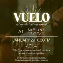 Skyline Social Hosts a Vuelo Tequila Tasting & Dinner