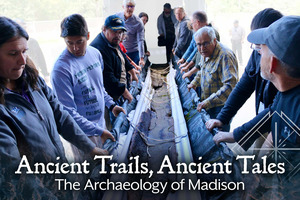 Ancient Trails, Ancient Tales: The Archaeology of Madison