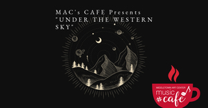 MAC Music Café presents Under The Western Sky