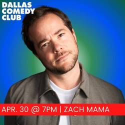 Dallas Comedy Club Presents: Zach Mama