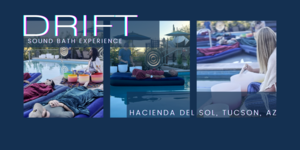 DRIFT Sound Bath Experience Thursdays at Hacienda del Sol