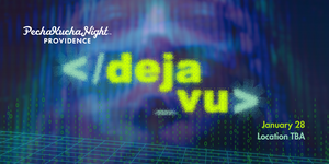 PechaKucha Night PVD #196 - Deja Vu