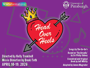 University of Pittsburgh Produces - HEAD OVER HEELS THE MUSICAL