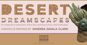 Desert Dreamscapes - Ceramics and Paintings by Vanessa Zavala Clark