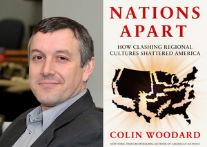 “Nations Apart: How Clashing Regional Cultures Shattered America” with Colin Woodward