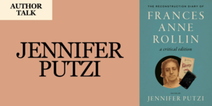 Author Talk - Jennifer Putzi - The Reconstruction Diary of Frances Anne Rollin