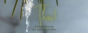 Thaw: A Sound Journey of Softness & Ease