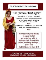 First lady Dolley Madiosn: the Queen of Washington , February 12th, 6 pm, 166 Main St., Hoosick Fall