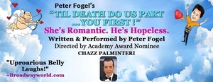 Peter Fogel's "TIL DEATH DO US PART... YOU FIRST!" Dir. by Academy Award Nominee CHAZZ PALMINTERI