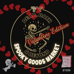 Dead, Bath & Beyond: Spooky Goods Market (Valentine Edition)