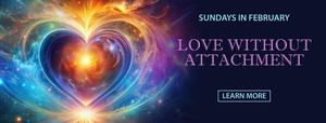 Love Without Attachment: Move Beyond Desire and Into Universal Love