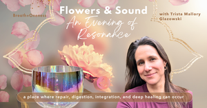 Flowers & Sound - An Evening of Resonance Rose: Ancestral Heart Medicine