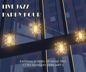 Live Jazz Happy Hour (Eastman School of Music Trio)