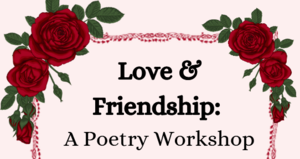 Love & Friendship: A Poetry Workshop