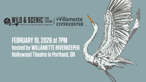 Wild & Scenic Film Festival with Willamette Riverkeeper (Virtual)
