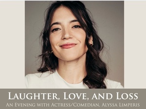 Laughter, Love, and Loss -- An Evening With Actress/Comedian Alyssa Limperis