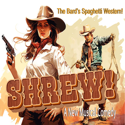 Shrew! The Musical - A country western take on Shakespeare's "The Taming of the Shrew"