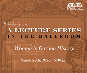 A Lecture Series In the Ballroom: Women in Garden History