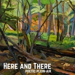 Here and There: Poetic Plein-Air Gallery Open Hours March 9th – April 3rd