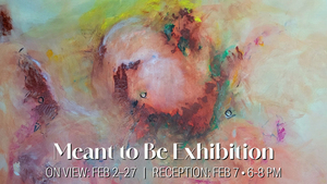 Meant to Be Exhibition Opening Reception