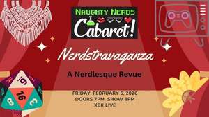 Naughty Nerds Cabaret Nerdstravaganza! Burlesque Show