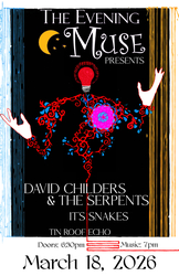 David Childers & The Serpents with It's Snakes and Tin Roof Echo @ The Evening Muse March 18th