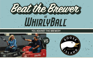 WHIRLYBALL’S “BEAT THE BREWER” EVENT WITH GOOSE ISLAND