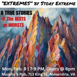 Story Extreme presents 8 wildly true stories @ life's bests & worsts on 2/9, 7pm, doors @6 @Murphy's