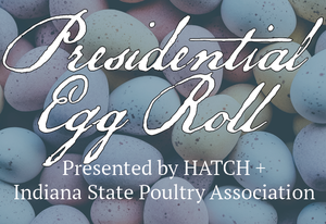 Presidential Egg Roll Presented by HATCH + The Indiana Poultry Association
