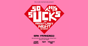 SO THIS SUCKS: The Annual Anti Valentine's Day Show from About Last Night