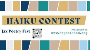 JAX Poetry Fest Haiku Poetry Contest February 1 - 28 NorthEast Florida Counties